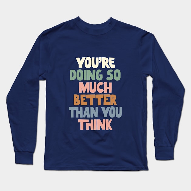 You're Doing So Much Better Than You Think in Gray Green Pink and Blue Long Sleeve T-Shirt by MotivatedType